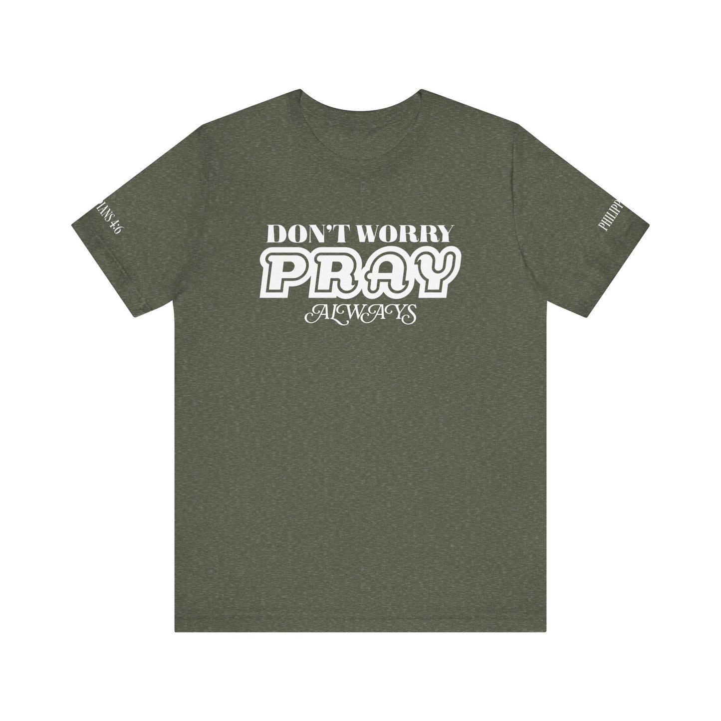 Don’t Worry, Pray Always Tee