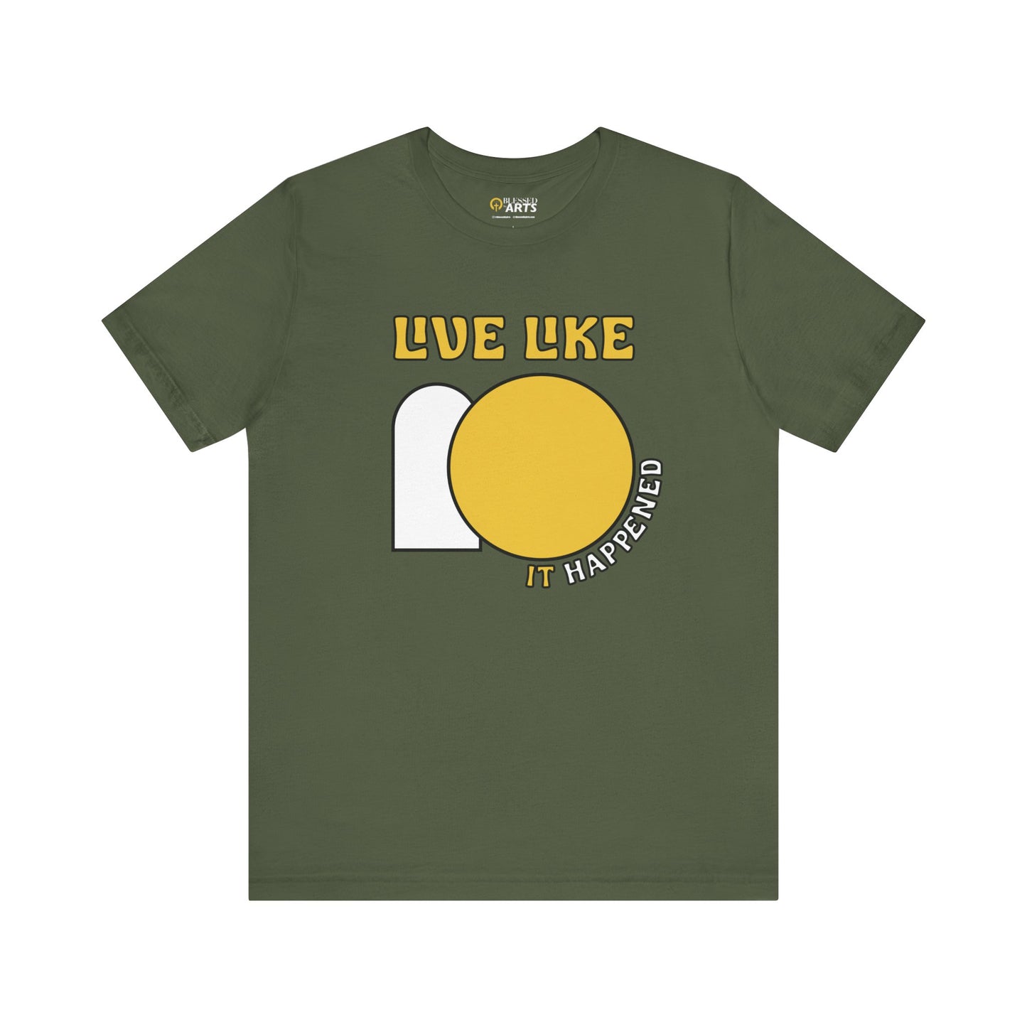 Live Like IT Happened Tee