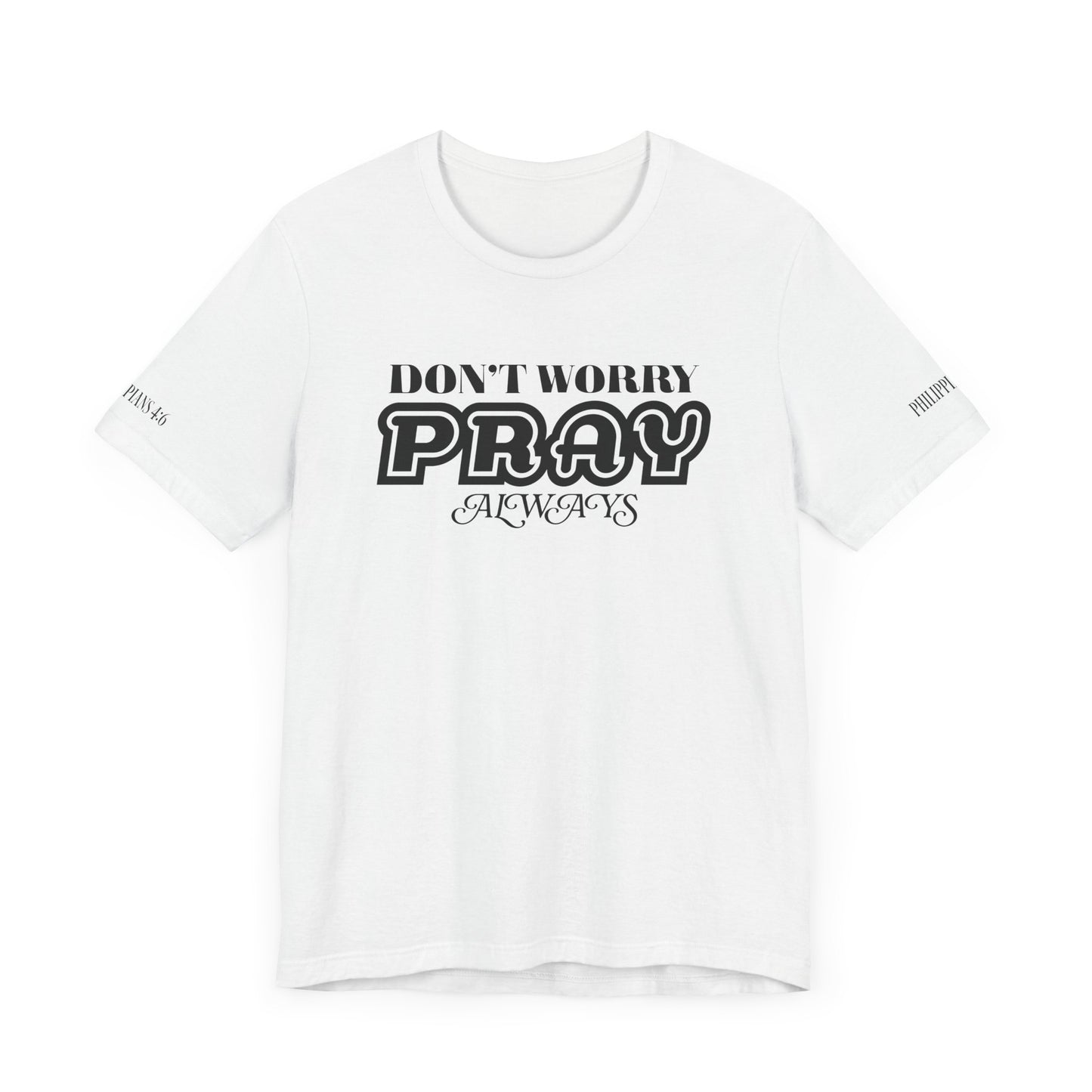 Don’t Worry, Pray Always Tee