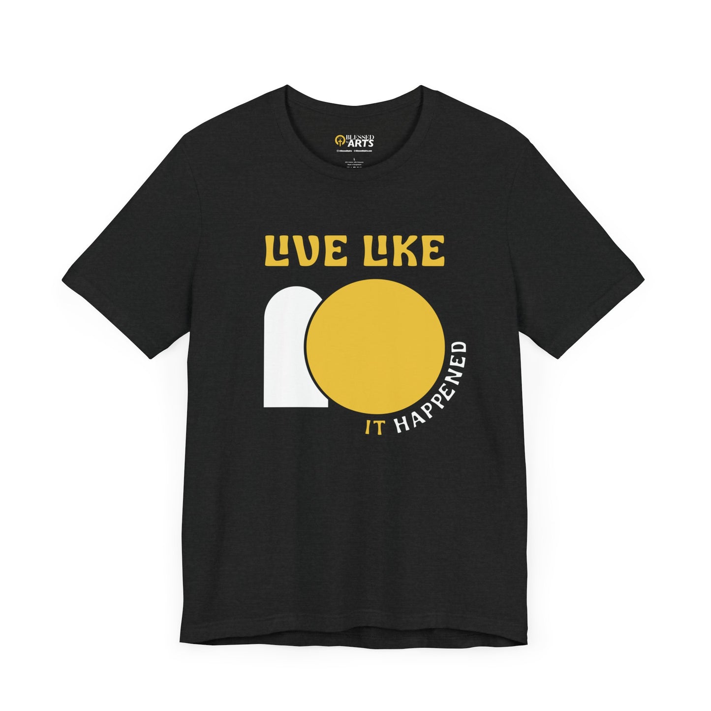 Live Like IT Happened Tee