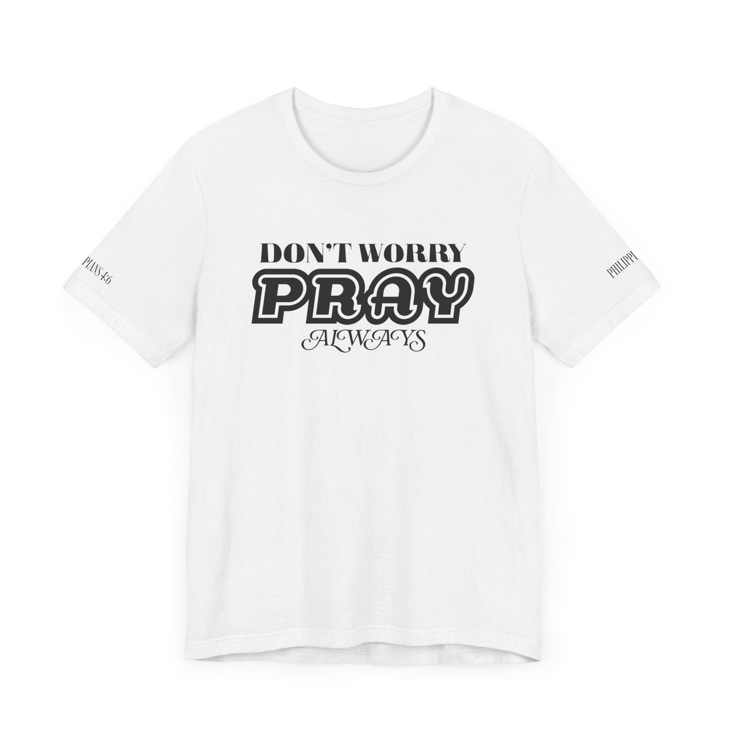 Don’t Worry, Pray Always Tee