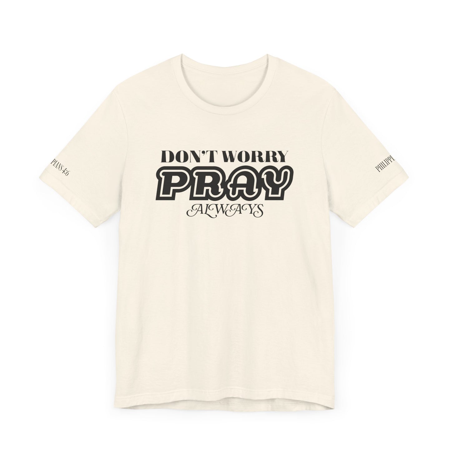 Don’t Worry, Pray Always Tee